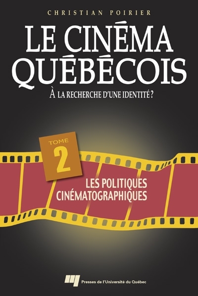 Le cinéma québécois. Vol. 2. Les politiques cinématographiques : à la recherche d'une identité?
