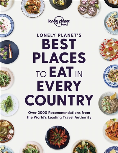 Best places to eat in every country : over de 2.000 recommendations from the world's leading travel authority
