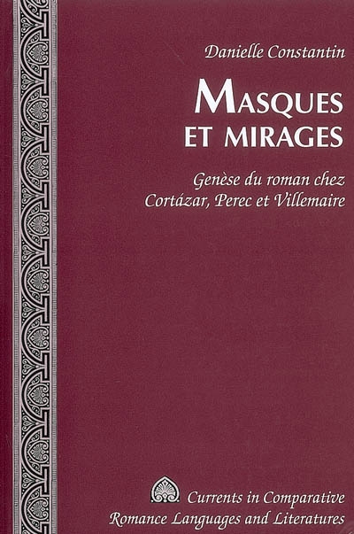 Masques et mirages : genèse du roman chez Cortazar, Perec et Villemaire