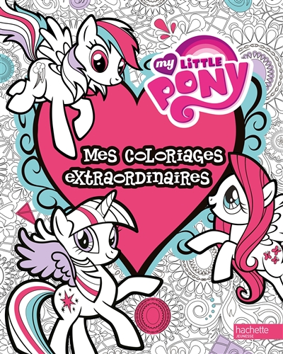My little pony : mes coloriages extraordinaires