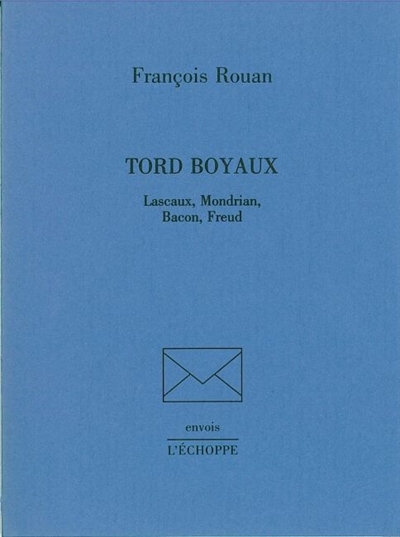 Tord boyaux : Lascaux, Mondrian, Bacon, Freud