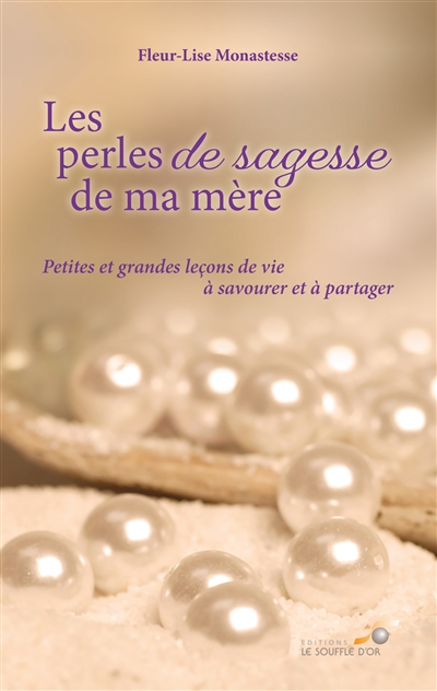 Les perles de sagesse de ma mère : petites et grandes leçons de vie à savourer et à partager