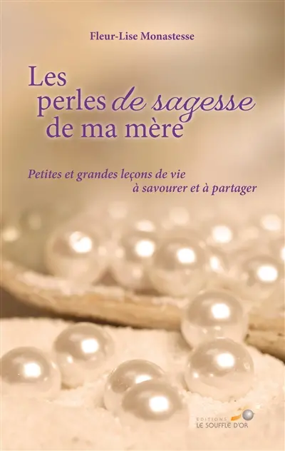 Les perles de sagesse de ma mère : petites et grandes leçons de vie à savourer et à partager