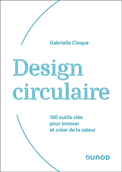 Design circulaire : 160 outils clés pour innover et créer de la valeur