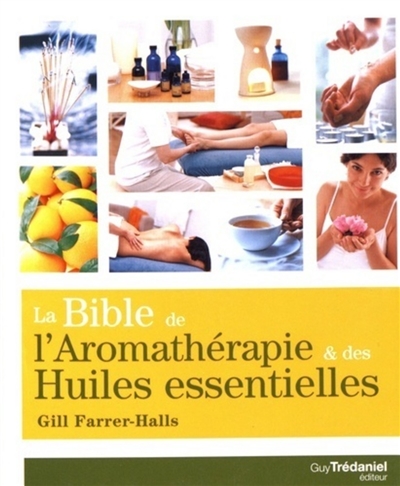 La bible de l'aromathérapie & des huiles essentielles