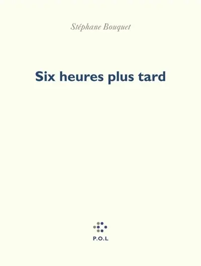 Six heures plus tard