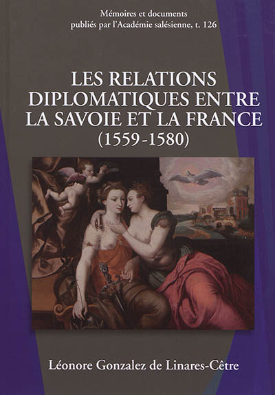 Les relations diplomatiques entre la Savoie et la France (1559-1580) : affermissement de la puissance savoyarde dans le jeu politique européen de la seconde moitié du XVIe siècle