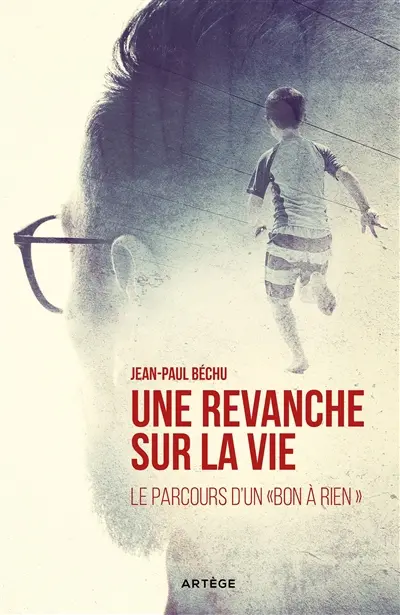 Une revanche sur la vie... : le parcours d'un bon à rien