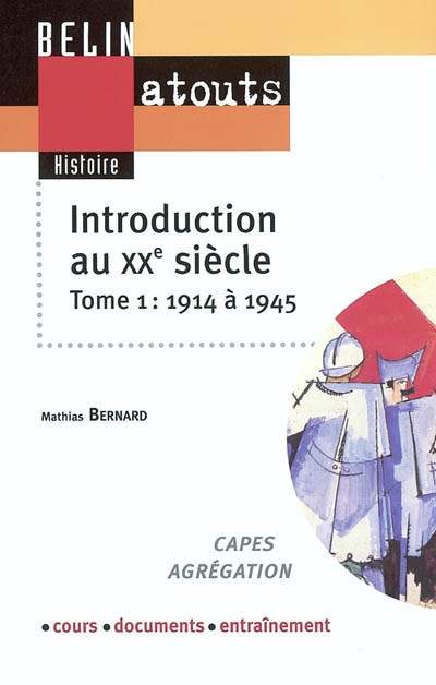Introduction au XXe siècle : Capes, agrégation, cours, documents, entraînement. Vol. 1. 1914-1945