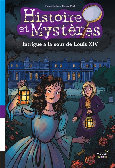 Histoire et mystères. Vol. 1. Intrigue à la cour de Louis XIV