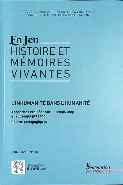 En jeu : histoire et mémoires vivantes, n° 18. L'inhumanité dans l'humanité : approches croisées sur le temps long et au temps présent : enjeux pédagogiques