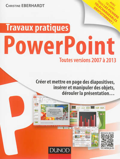 Travaux pratiques avec PowerPoint : toutes versions 2007 à 2013