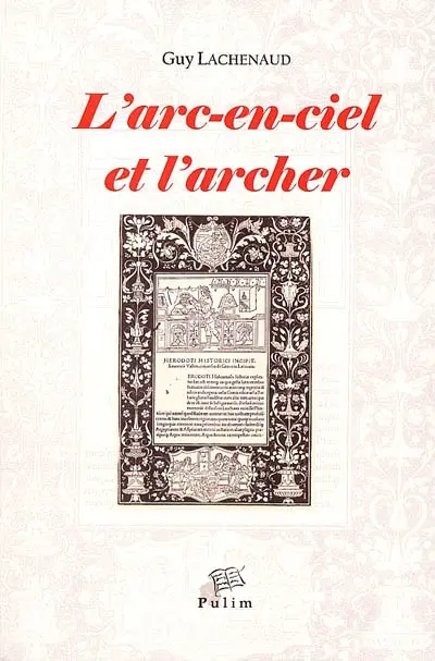 L'arc-en-ciel et l'archer : récits et philosophie de l'histoire chez Hérodote