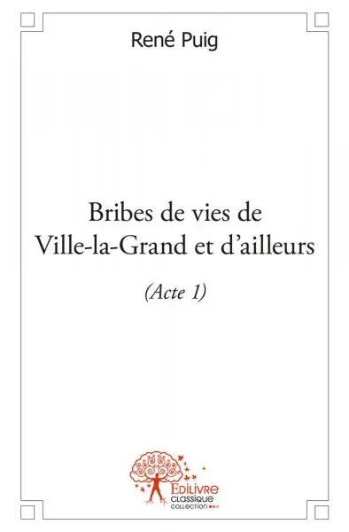Bribes de vies de ville la grand et d'ailleurs : (acte 1)