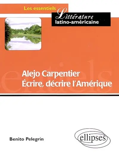 Alejo Carpentier : écrire, décrire l'Amérique : partage des eaux et des cultures