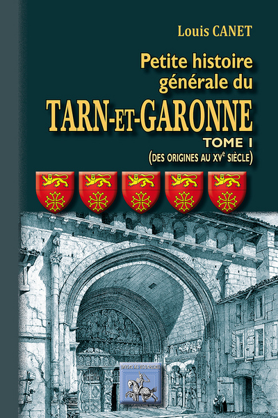 Petite histoire générale du Tarn-et-Garonne. Vol. 1. Des origines au XVe siècle
