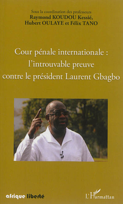 Cour pénale internationale : l'introuvable preuve contre le président Gbagbo