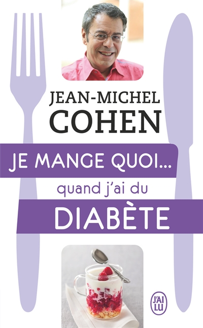 Je mange quoi... quand j'ai du diabète : le guide pratique complet pour être en bonne santé