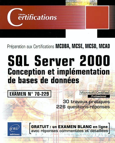 SQL Server 2000 : conception et implémentation de bases de données : préparation aux certifications MCDBA, MCSE, MCSD, MCAD, examen 70-229, 30 travaux pratiques, 226 questions-réponses