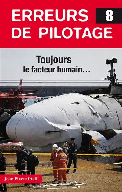 Erreurs de pilotage. Vol. 8. Toujours le facteur humain...