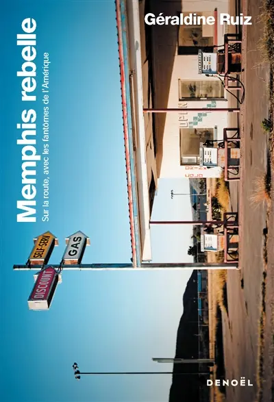 Memphis rebelle : sur la route, avec les fantômes de l'Amérique