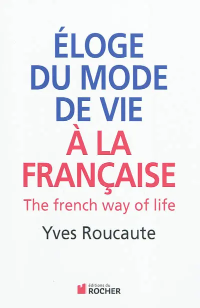 Eloge du mode de vie à la française : the French way of life
