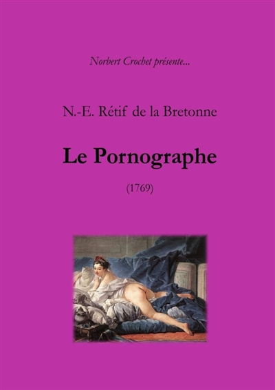 N.-E. Rétif de la Bretonne : Le Pornographe