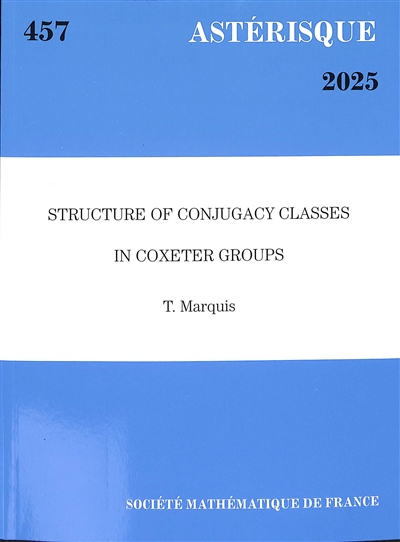 Astérisque, n° 457. Structure of conjugacy classes in Coxeter groups
