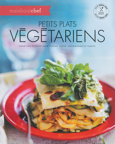 Petits plats végétariens : pour une cuisine sans viande, saine, gourmande et variée