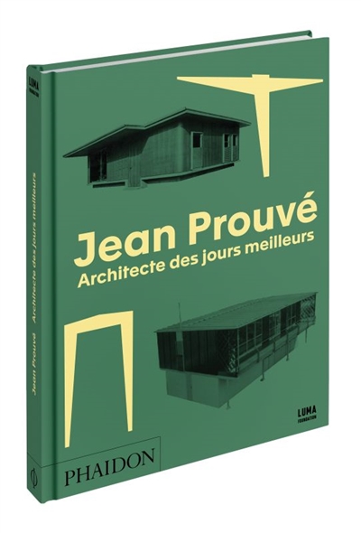 Jean Prouvé : architecte des jours meilleurs