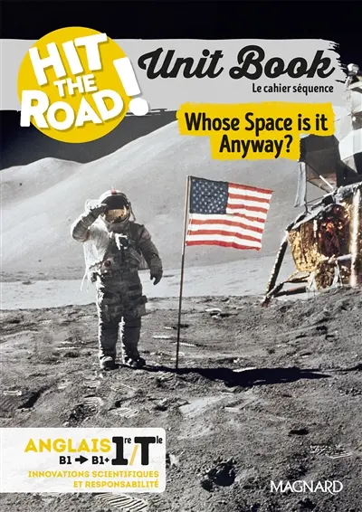 Hit the road! anglais 1re, terminale, B1-B1+, innovations scientifiques et responsabilité : unit book, le cahier séquence : whose space is it anyway ?