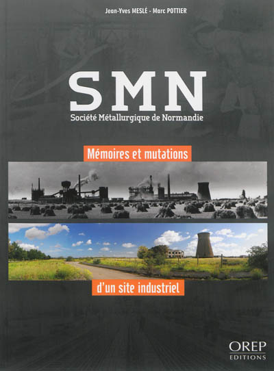SMN : Société métallurgique de Normandie : mémoires et mutations d'un site industriel