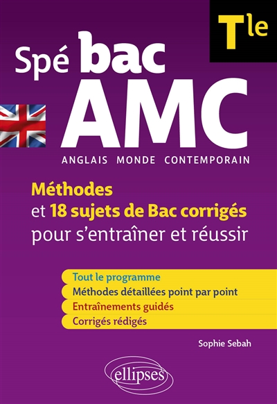 Spé bac AMC (anglais monde contemporain) terminale : méthodes et 18 sujets de bac corrigés pour s'entraîner et réussir