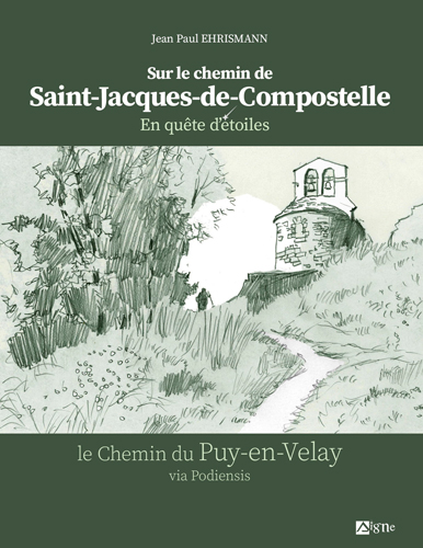 Sur le chemin de Saint-Jacques-de-Compostelle : en quête d'étoiles : le chemin du Puy-en-Velay via Podiensis