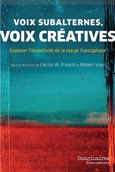 Voix subalternes, voix créatives : Explorer l'inventivité de la marge francophone