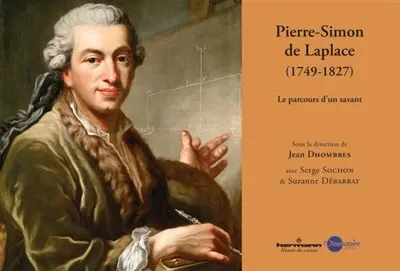 Pierre Simon de Laplace, 1749-1827 : le parcours d'un savant