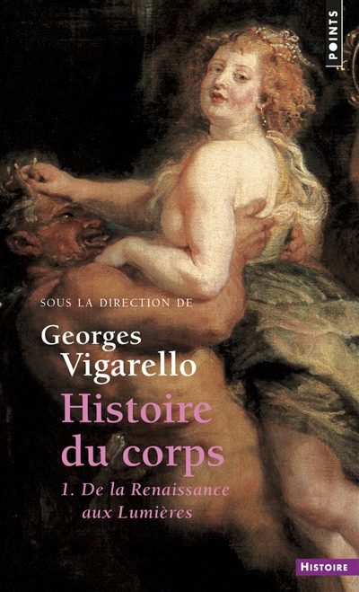 Histoire du corps. Vol. 1. De la Renaissance aux Lumières