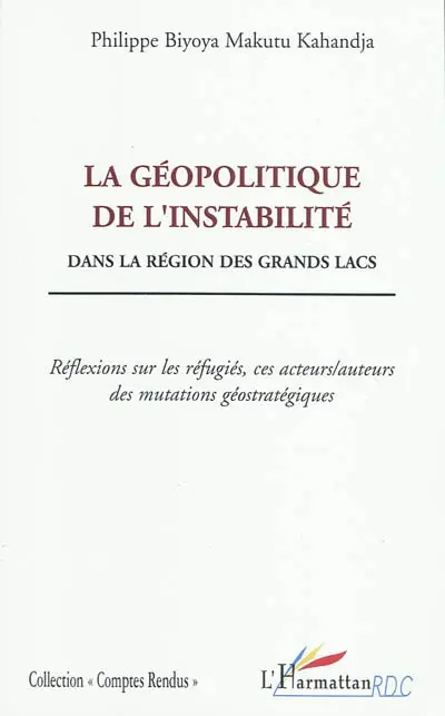 La géopolitique de l'instabilité dans la région des Grands Lacs : réflexions sur les réfugiés, ces acteurs-auteurs des mutations géostratégiques