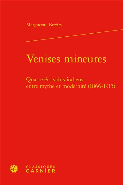 Venises mineures : quatre écrivains italiens entre mythe et modernité (1866-1915)