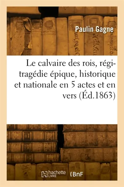 Le calvaire des rois. Louis XVI, Marie-Antoinette, Elisabeth, Louis XVII, martyrs