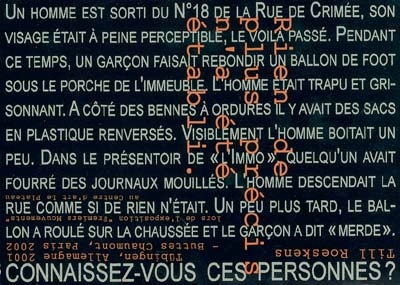 Rien de plus précis n'a été établi : Till Roeskens, Tübingen, Allemagne 2001-Buttes Chaumont, Paris 2002, lors de l'exposition Premiers mouvements au centre d'art le Plateau. Genaueres war nicht fest-zustellen