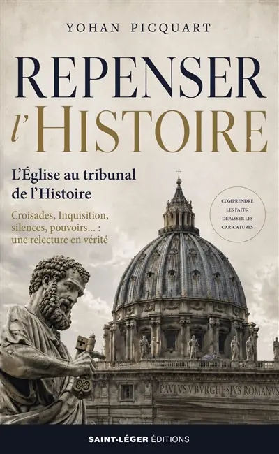 Repenser l'histoire : l'Eglise au tribunal de l'histoire : croisades, Inquisition, silences, pouvoirs..., une relecture en vérité