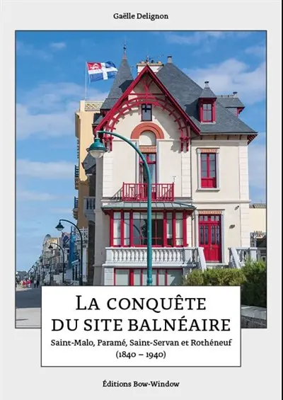 La conquête du site balnéaire : Saint-Malo, Paramé, Saint-Servan et Rothéneuf (1840-1940)