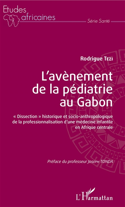 L'avènement de la pédiatrie au Gabon : dissection historique et socio-anthropologique de la professionnalisation d'une médecine infantile en Afrique centrale