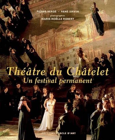 Théâtre du Châtelet : un festival permanent : 1999-2006