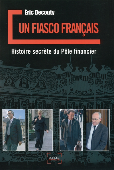 Un fiasco français : histoire secrète du Pôle financier