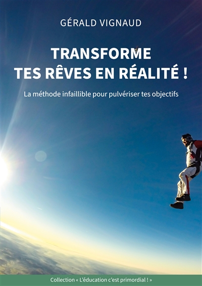 Transforme tes rêves en réalité ! : La méthode infaillible pour pulvériser tes objectifs