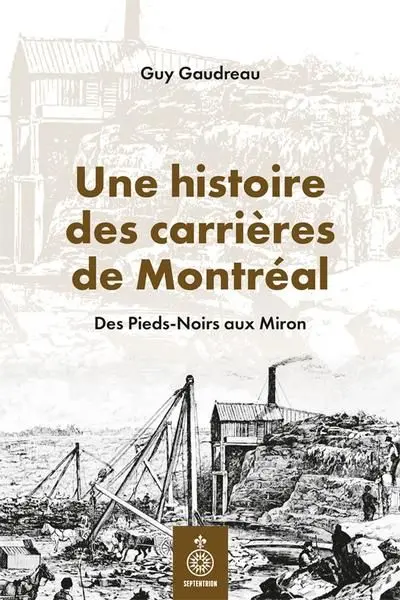 Une histoire des carrières de Montréal : Des Pieds-Noirs aux Miron