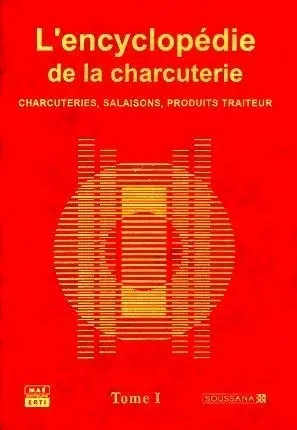 L'encyclopédie de la charcuterie : charcuteries, salaisons, produits traiteurs. Vol. 1