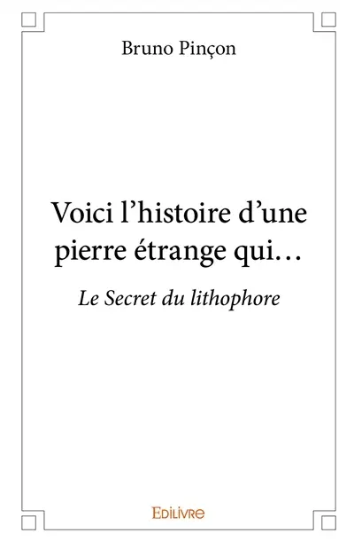 Voici l'histoire d'une pierre étrange qui... : Le Secret du lithophore